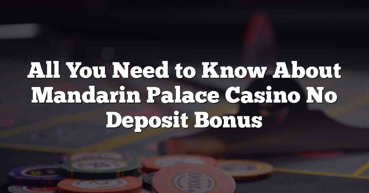 All You Need to Know About Mandarin Palace Casino No Deposit Bonus