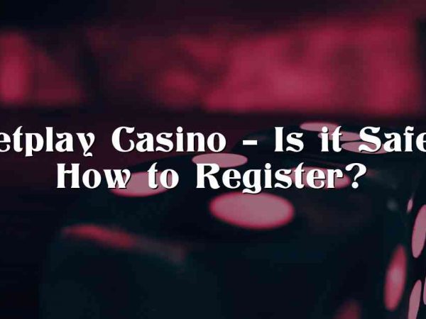 Betplay Casino – Is it Safe? How to Register?