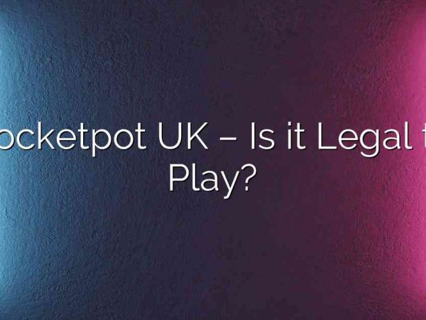 Rocketpot UK – Is it Legal to Play?