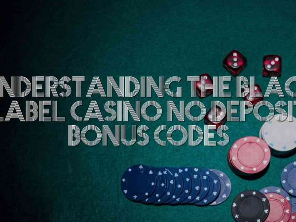 Understanding the Black Label Casino No Deposit Bonus Codes