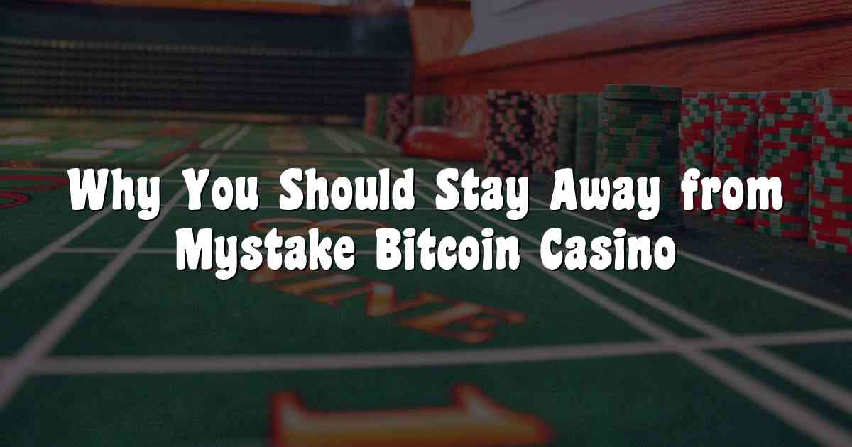 Why You Should Stay Away from Mystake Bitcoin Casino