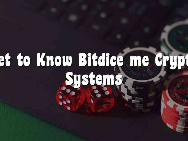 Get to Know Bitdice me Crypto Systems