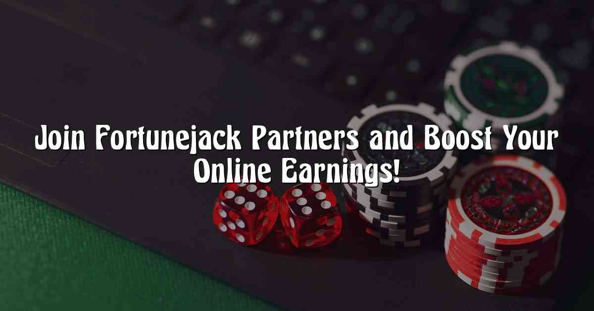 Join Fortunejack Partners and Boost Your Online Earnings!