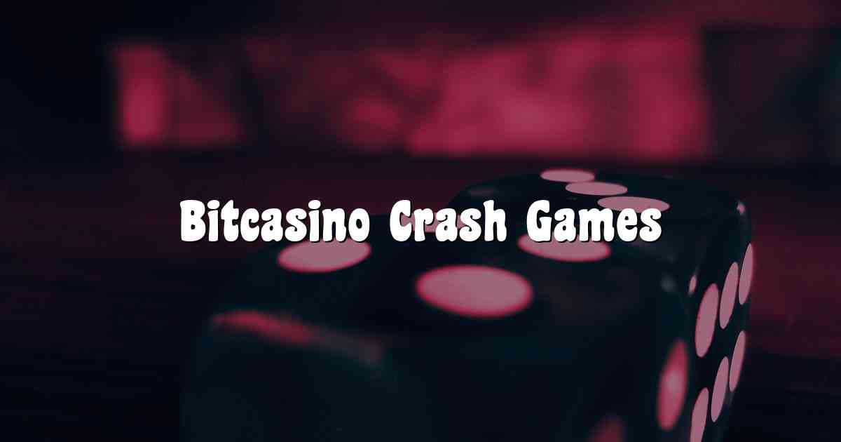 Bitcasino Crash Games