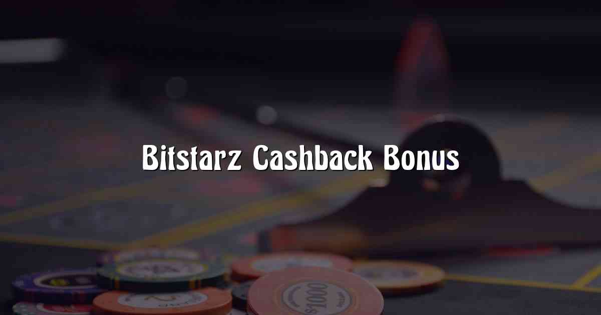 Bitstarz Cashback Bonus