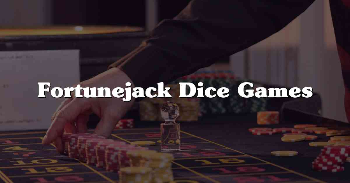 Fortunejack Dice Games