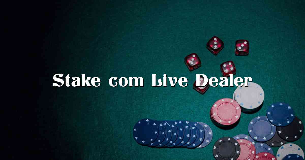 Stake com Live Dealer